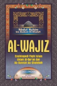 Image of Al-Wajiz : Ensiklopedia Fiqih Islam dalam Al-Quran dan As-Sunnah As-Shalihah