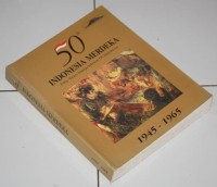 Image of 50 Tahun Indonesia Merdeka : Fifty Years Independence of Indonesia 1945-1965