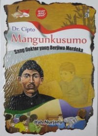 Image of Dr Cipto Mangunkusumo : Sang Dokter yang Berjiwa Merdeka