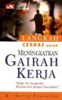 Image of Langkah Cerdas Untuk Meningkatkan Gairah Kerja