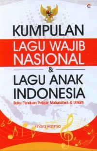 Image of Kumpulan Lagu Wajib Nasional dan Lagu Anak Indonesia : Buku Panduan  Pelajar, Mahasiswa & Umum